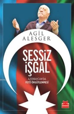 Sessiz İşgal; Azerbeycan da Fetö Örgütlenmesi