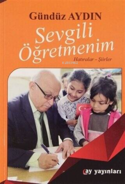 Sevgili Öğretmenim;Hatıralar - Şiirler