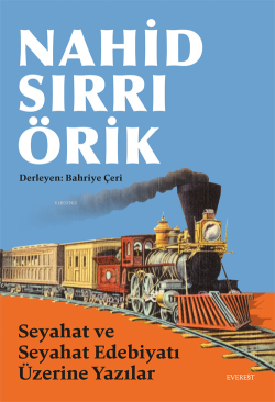 Seyahat ve Seyahat Edebiyatı Üzerine Yazılar - Nahid Sırrı Örik | Yeni