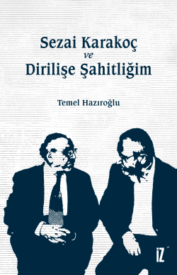 Sezai Karakoç ve Dirilişe Şahitliğim - Temel Hazıroğlu | Yeni ve İkinc