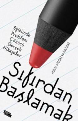 Sıfırdan Başlamak; Eğitimde Problem Çözen Gerçek Hikayeler