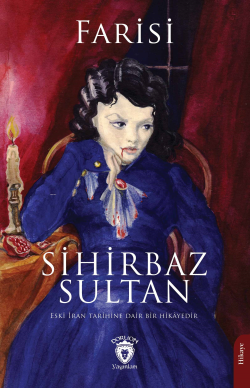 Sihirbaz Sultan;Eski İran Tarihine Dair Bir Hikayedir