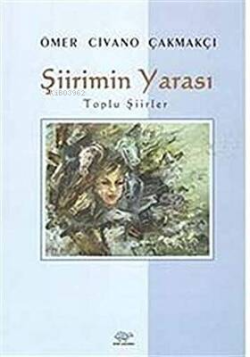 Şiirimin Yarası;Toplu Şiirler