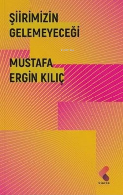 Şiirimizin Gelemeyeceği - Mustafa Ergin Kılıç | Yeni ve İkinci El Ucuz