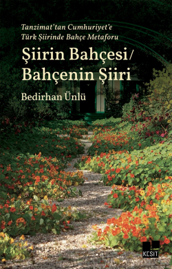 Şiirin Bahçesi / Bahçenin Şiiri;Tanzimat’tan Cumhuriyet’e Türk Şiirinde Bahçe Metaforu