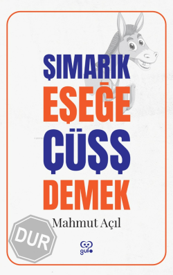 Şımarık Eşeğe Cüşş Demek