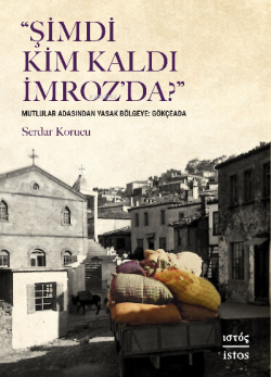 Şimdi Kim Kaldı İmroz’da;Mutlular Adasından Yasak Bölgeye: Gökçeada