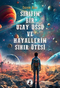 Sınıfım Bir Uzay Üssü Ve Hayallerim Sınır Ötesi