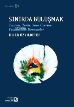 Sınırda Buluşmak - Toplum Tarih Yasa Üzerine Psikanalitik Denemeler - 