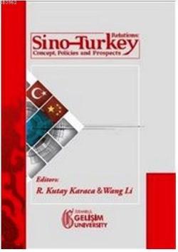 Sino-Turkey Relations; Concept Policies and Prospects