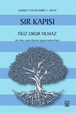 Sır Kapısı - Hakikat Tektir Serisi: 1. Kitap ;Din, Bilim, Kadim Öğretiler Işığında Hakikat Bilgisi