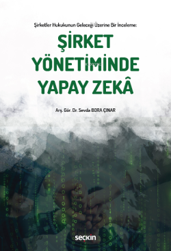 Şirket Yönetiminde Yapay Zekâ;Şirketler Hukukunun Geleceği Üzerine Bir İnceleme