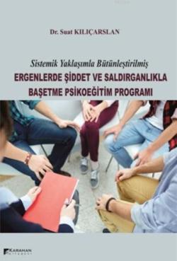 Sistematik Yaklaşımla Bütünleştirilmiş Ergenlerde Şiddet; Ve Saldırganlıkla Başetme Psikoeğitim Programı