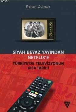 Siyah Beyaz Yayından Netflix'e Türkiye'de Televiyonun Kısa Tarihi