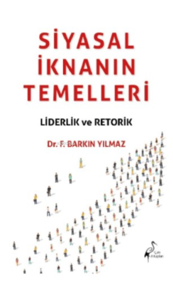 Siyasal İknanın Temelleri Liderlik Ve Retorik