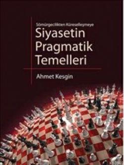 Siyasetin Pragmatik Temelleri; Sömürgecilikten Küreselleşmeye