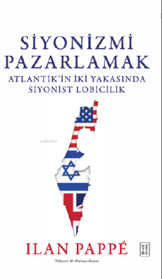 Siyonizmi Pazarlamak;Atlantik’in İki Yakasında Siyonist Lobicilik