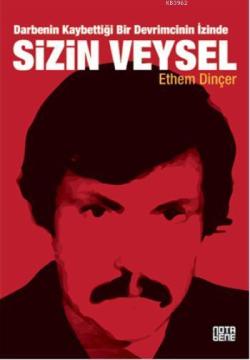 Sizin Veysel; Darbenin Kaybettiği Bir Devrimcinin İzinde