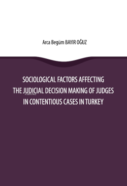 Sociological Factors Affecting the Judicial Decision Making Of Judges In Contentious Cases In Turkey