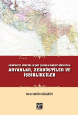 Sömürgeci Küreselleşme Çağında İran ve Hindistan Aryanlar, Zerdüştiler ve İşbirlikçiler