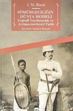 Sömürgeciliğin Dünya Modeli; Coğrafi Yayılmacılık ve Avrupa- Merkezci Tarih