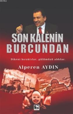 Son Kalenin Burcundan; Dikeni Bıraktılar, Gülümüzü Aldılar