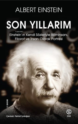 Son Yıllarım;Einstein’ın Kendi Sözleriyle Biliminsanı, Filozof ve İnsan Olarak Portresi