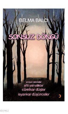 Sonsuz Döngü; Yorgun sevdalar  Afili yalnızlıklar  Cüretkar düşler  İsyankar düşünceler