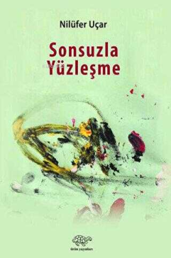 Sonsuzla Yüzleşme - Nilüfer Uçar | Yeni ve İkinci El Ucuz Kitabın Adre