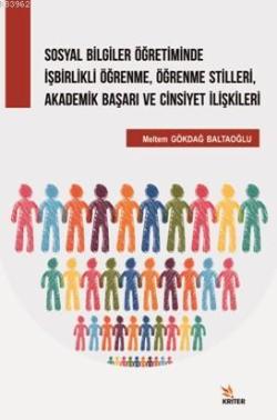 Sosyal Bilgiler Öğretiminde İşbirlikli Öğrenme,Öğrenme Stilleri; Akademik Başarı ve Cinsiyet İlişkileri