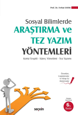 Sosyal Bilimlerde Araştırma ve Tez Yazım Yöntemleri;Konu Tespiti – Süreç Yönetimi – Tez Yazımı