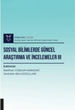 Sosyal Bilimlerde Güncel Araştırma ve İncelemeler III ( AYBAK 2022 Eylül )