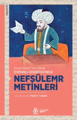 Sosyal Eleştiri Türü Olarak Osmanlı Edebiyatında Nefsülemr Metinleri -