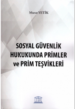 Sosyal Güvenlik Hukukunda Primler ve Prim Teşvikleri