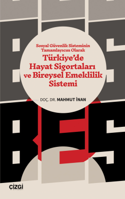 Sosyal Güvenlik Sisteminin Tamamlayıcısı Olarak Türkiye’de Hayat Sigortaları  ve Bireysel Emeklilik Sistemi