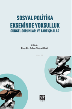 Sosyal Politika Ekseninde Yoksulluk Güncel Sorunlar ve Tartışmalar