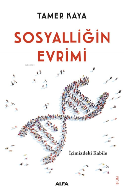 Sosyalliğin Evrimi;İçimizdeki Kabile