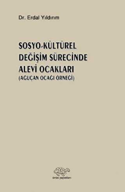 Sosyo - Kültürel Değişim Sürecinde Alevi Ocakları;(Ağuçan Ocağı Örneği)