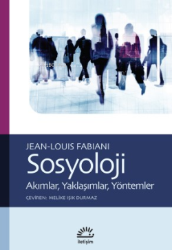 Sosyoloji;Akımlar, Yaklaşımlar, Yöntemler