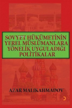 Sovyet Hükümetinin Yerel Müslümanlara Yönelik Uyguladığı Politikalar (1917-1991)