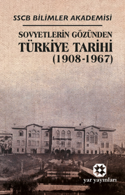 Sovyetlerin Gözünden Türkiye Tarihi (1908-1967);SSCB Bilimler Akademisi