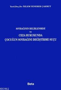 Soybağının Belirlenmesi ve Ceza Hukukunda Çocuğun Soybağını Değiştirme Suçu