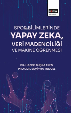 Spor Bilimlerinde Yapay Zeka Veri Madenciliği ve Makine Öğrenmesi - Ha