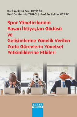 Spor Yöneticilerinin Başarı İhtiyaçları Güdüsü ve Gelişimlerine Yönelik Verilen Zorlu Görevlerin Yönetsel Yetkinliklerine Etkileri