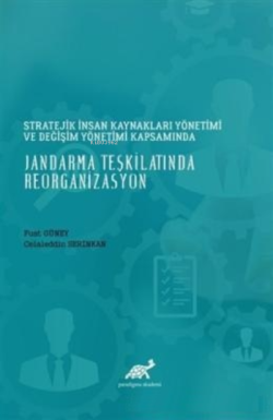 Stratejik İnsan Kaynakları Yönetimi Değişim Yönetimi Kapsamında;Jandarma Teşkilatında Reorganizasyon