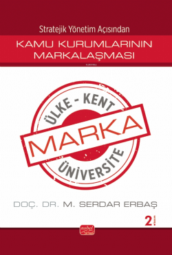 Stratejik Yönetim Açısından Kamu Kurumlarının Markalaşması ;Marka Ülke, Marka Kent, Marka Üniversite