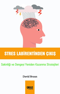 Stres Labirentinden Çıkış;Sakinliği ve Dengeyi Yeniden Kazanma Stratejileri