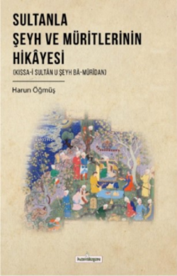 Sultanla Şeyh Ve Müritlerinin Hikayesi - Harun Öğmüş | Yeni ve İkinci 