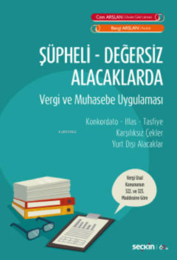 Şüpheli Değersiz Alacaklarda Vergi ve Muhasebe Uygulaması;Konkordato – İflas – Tasfiye Karşılıksız Çekler – Yurt Dışı Alacaklar