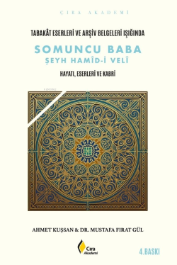 Tabakât Eserleri ve Arşiv Belgeleri Işığında Somuncu Baba Şeyh Hamîd-i Velî;Hayatı, Eserleri Ve Kabri